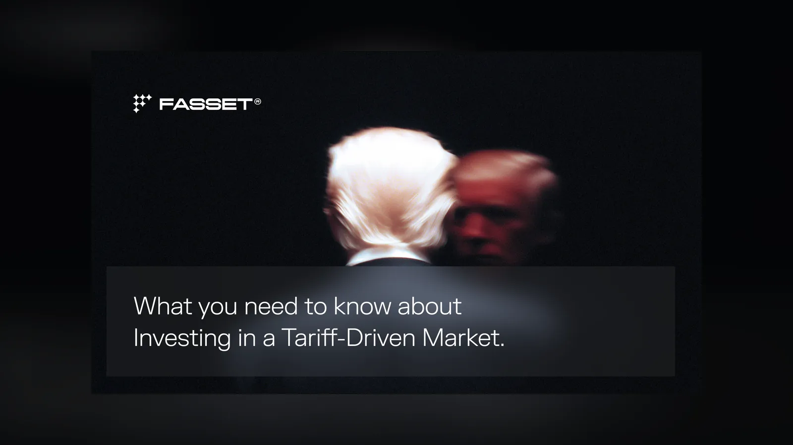Fasset — Investing in a tariff-driven market